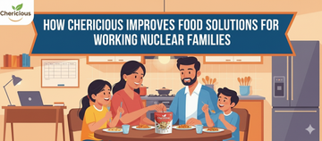 How Chericious Improves Food Solutions for Working Nuclear Families